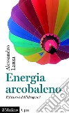 Energia arcobaleno: Il futuro è dell&#8217;idrogeno?. E-book. Formato EPUB ebook