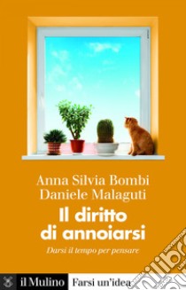 Il diritto di annoiarsi: Darsi il tempo per pensare. E-book. Formato EPUB ebook di Anna Silvia Bombi