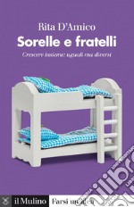 Sorelle e fratelli: Crescere insieme: uguali ma diversi. E-book. Formato EPUB ebook