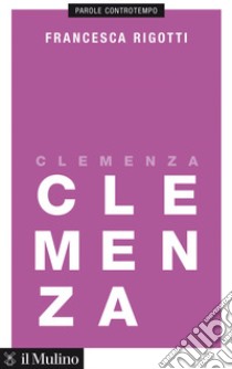 Clemenza. E-book. Formato EPUB ebook di Francesca Rigotti