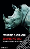 Sempre più soli: Il pianeta alle soglie della sesta estinzione. E-book. Formato EPUB ebook di Maurizio Casiraghi