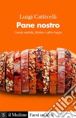 Pane nostro: Grani antichi, farine e altre bugie. E-book. Formato EPUB ebook