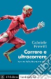 Correre e ultracorrere: Saremo tutti ultramaratoneti?. E-book. Formato EPUB ebook di Gabriele  Ferretti