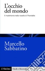 L'occhio del mondo: Il matrimonio nelle novelle di Pirandello. E-book. Formato EPUB ebook