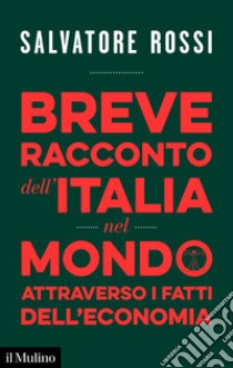 Breve racconto dell’Italia nel mondo attraverso i fatti dell’economia. E-book. Formato EPUB ebook di Salvatore Rossi