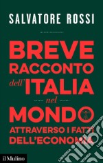 Breve racconto dell&#8217;Italia nel mondo attraverso i fatti dell&#8217;economia. E-book. Formato EPUB ebook