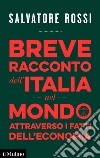 Breve racconto dell&#8217;Italia nel mondo attraverso i fatti dell&#8217;economia. E-book. Formato EPUB ebook