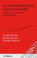 Le città collaborative ed eco-sostenibili: Strumenti per un percorso multidisciplinare. E-book. Formato EPUB ebook