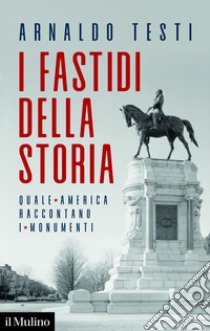 I fastidi della storia: Quale America raccontano i monumenti. E-book. Formato EPUB ebook di Arnaldo Testi