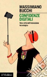 Confidenze digitali: Vizi e virtù dell'innovazione tecnologica. E-book. Formato EPUB ebook