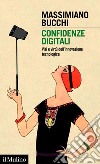 Confidenze digitali: Vizi e virtù dell'innovazione tecnologica. E-book. Formato EPUB ebook di Massimiano Bucchi