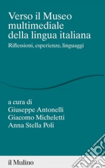 Verso il museo multimediale della lingua italiana: Riflessioni, esperienze, linguaggi. E-book. Formato EPUB ebook di Giuseppe Antonelli