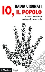 Io, il popolo: Come il populismo trasforma la democrazia. E-book. Formato PDF ebook