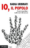 Io, il popolo: Come il populismo trasforma la democrazia. E-book. Formato PDF ebook