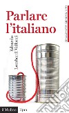 Parlare l'italiano: Come usare meglio la nostra lingua. E-book. Formato PDF ebook di Edoardo Lombardi Vallauri