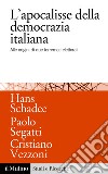 L'apocalisse della democrazia italiana: Alle origini di due terremoti elettorali. E-book. Formato PDF ebook