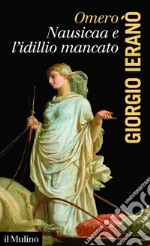 Omero, Nausicaa e l'idillio mancato. E-book. Formato EPUB ebook