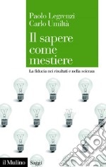 Il sapere come mestiere: La fiducia nei risultati e nella scienza. E-book. Formato EPUB ebook