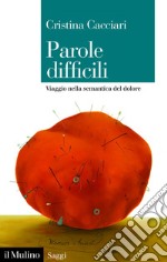 Parole difficili: Viaggio nella semantica del dolore. E-book. Formato EPUB