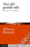 Voci del grande stile: Prose e poesie fra due secoli. E-book. Formato EPUB ebook di Alberto Bertoni