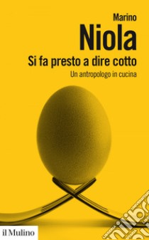 Si fa presto a dire cotto: Un antropologo in cucina. E-book. Formato EPUB ebook di Marino Niola