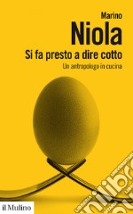 Si fa presto a dire cotto: Un antropologo in cucina. E-book. Formato EPUB