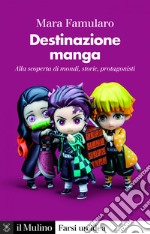 Destinazione manga: Alla scoperta di mondi, storie, protagonisti. E-book. Formato EPUB ebook