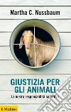 Giustizia per gli animali: La nostra responsabilità collettiva. E-book. Formato EPUB ebook di Martha C. Nussbaum