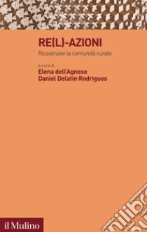 Re(l)-azioni: Ricostruire la comunità rurale. E-book. Formato EPUB ebook di Elena dell'Agnese