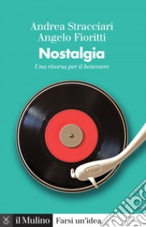 Nostalgia: Una risorsa per il benessere. E-book. Formato EPUB ebook di Andrea Stracciari