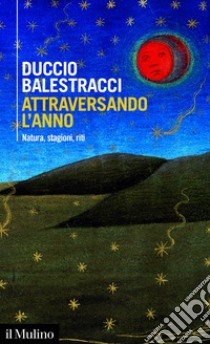 Attraversando l’anno: Natura, stagioni, riti. E-book. Formato EPUB ebook di Duccio Balestracci