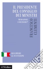 Il presidente del Consiglio dei ministri: Mediatore o decisore?. E-book. Formato EPUB ebook