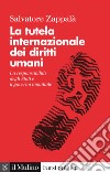 La tutela internazionale dei diritti umani: La responsabilità degli Stati e il governo mondiale. E-book. Formato EPUB ebook di Salvatore Zappalà