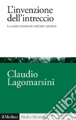 L'invenzione dell'intreccio: La svolta medievale nell&#8217;arte narrativa. E-book. Formato EPUB ebook