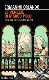 Le Venezie di Marco Polo: Storia di un mercante e delle sue città. E-book. Formato EPUB ebook