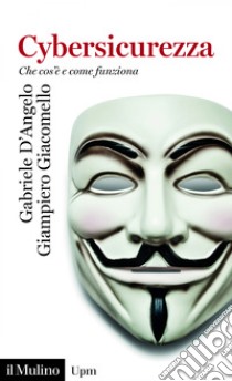 Cybersicurezza: Che cos'è e come funziona. E-book. Formato EPUB ebook di Gabriele D'Angelo