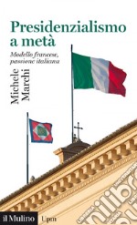 Presidenzialismo a metà: Modello francese, passione italiana. E-book. Formato EPUB ebook