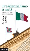 Presidenzialismo a metà: Modello francese, passione italiana. E-book. Formato EPUB ebook di Michele Marchi