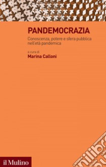 Pandemocrazia: Conoscenza, potere e sfera pubblica nell'età pandemica. E-book. Formato EPUB ebook di Marina Calloni