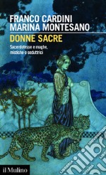 Donne sacre: Sacerdotesse e maghe, mistiche e seduttrici. E-book. Formato EPUB ebook