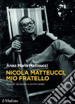 Nicola Matteucci, mio fratello: Ricordi, epistolari e scritti inediti. E-book. Formato EPUB