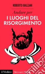 Andare per i luoghi del Risorgimento. E-book. Formato EPUB ebook