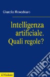 Intelligenza artificiale. Quali regole?. E-book. Formato EPUB ebook di Giusella Finocchiaro