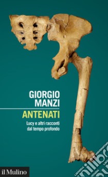 Antenati: Lucy e altri racconti dal tempo profondo. E-book. Formato EPUB ebook di Giorgio Manzi