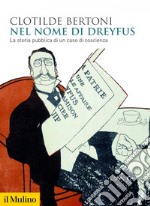 Nel nome di Dreyfus: La storia pubblica di un caso di coscienza. E-book. Formato EPUB ebook