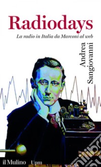 Radiodays: La radio in Italia da Marconi al web. E-book. Formato EPUB ebook di Andrea Sangiovanni