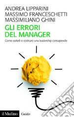 Gli errori del manager: Come evitarli e costruire una leadership consapevole. E-book. Formato EPUB