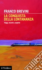 La conquista della lontananza: Viaggi, incontri, scoperte. E-book. Formato EPUB