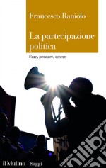 La partecipazione politica: Fare, pensare, essere. E-book. Formato EPUB ebook