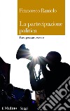 La partecipazione politica: Fare, pensare, essere. E-book. Formato EPUB ebook di Francesco Raniolo